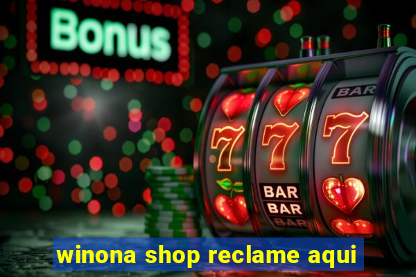 winona shop reclame aqui